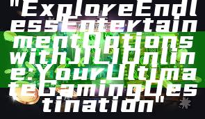 "Explore Endless Entertainment Options with JILI Online: Your Ultimate Gaming Destination"