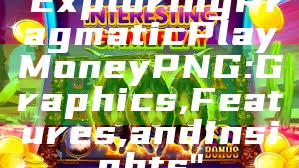 "Exploring Pragmatic Play Money PNG: Graphics, Features, and Insights"