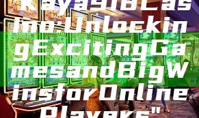 "Kaya918 Casino: Unlocking Exciting Games and Big Wins for Online Players"