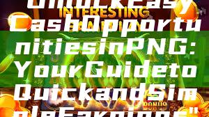 "Unlock Easy Cash Opportunities in PNG: Your Guide to Quick and Simple Earnings"
