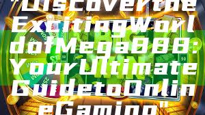 "Discover the Exciting World of Mega888: Your Ultimate Guide to Online Gaming"
