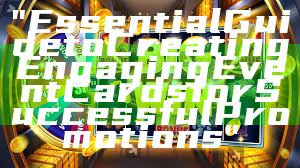 "Essential Guide to Creating Engaging Event Cards for Successful Promotions"