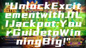 "Unlock Excitement with JILI Jackpot: Your Guide to Winning Big!"