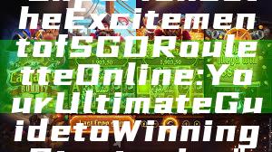 "Experience the Excitement of SGD Roulette Online: Your Ultimate Guide to Winning Strategies"