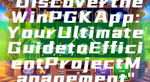 "Discover the WinPGK App: Your Ultimate Guide to Efficient Project Management"