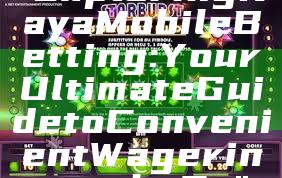 "Exploring Kaya Mobile Betting: Your Ultimate Guide to Convenient Wagering on the Go"