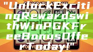 "Unlock Exciting Rewards with WinPGK Free Bonus Offer Today!"